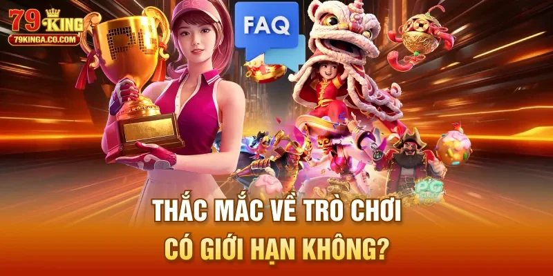 Thắc mắc về trò chơi có giới hạn không?